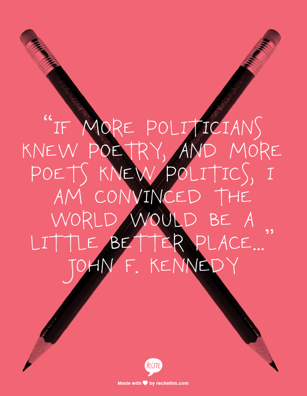 Poetry and Politics-JFK quote. alvaradofrazier.com